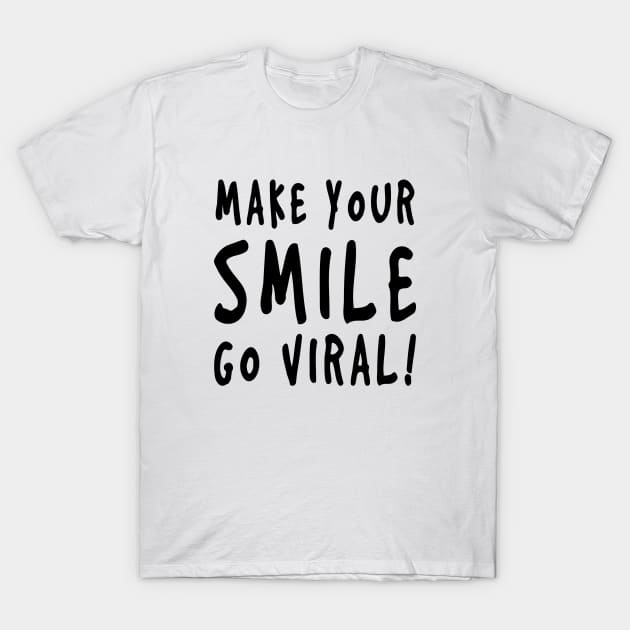 Make Your Smile Go Viral! T-Shirt by Only Cool Vibes